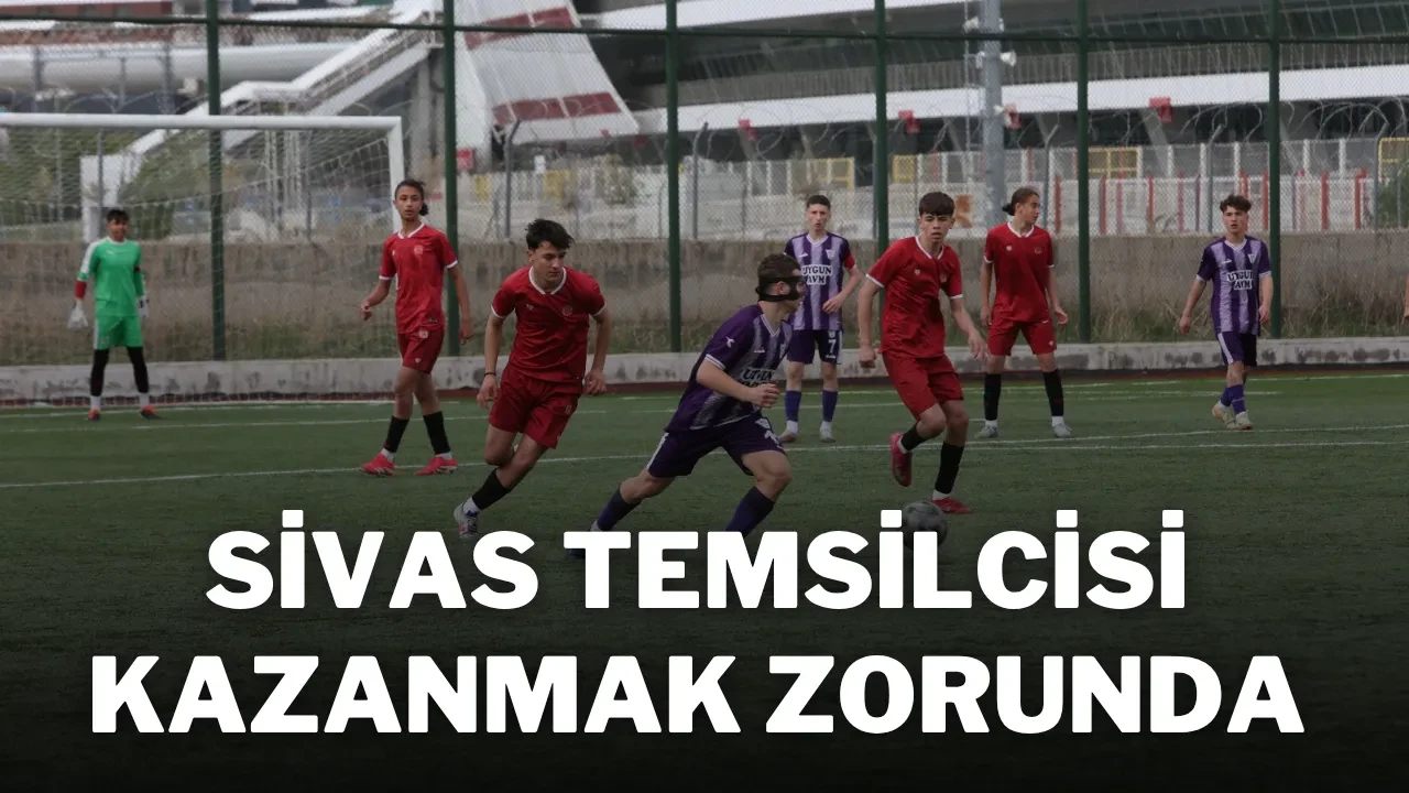 Sivas Temsilcisi Kazanmak Zorunda