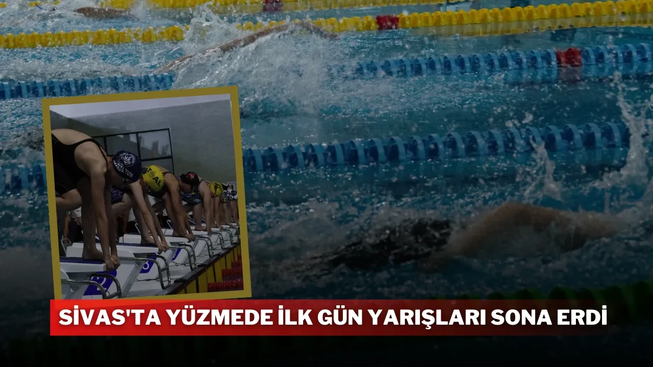 Sivas'ta Yüzmede İlk Gün Yarışları Sona Erdi