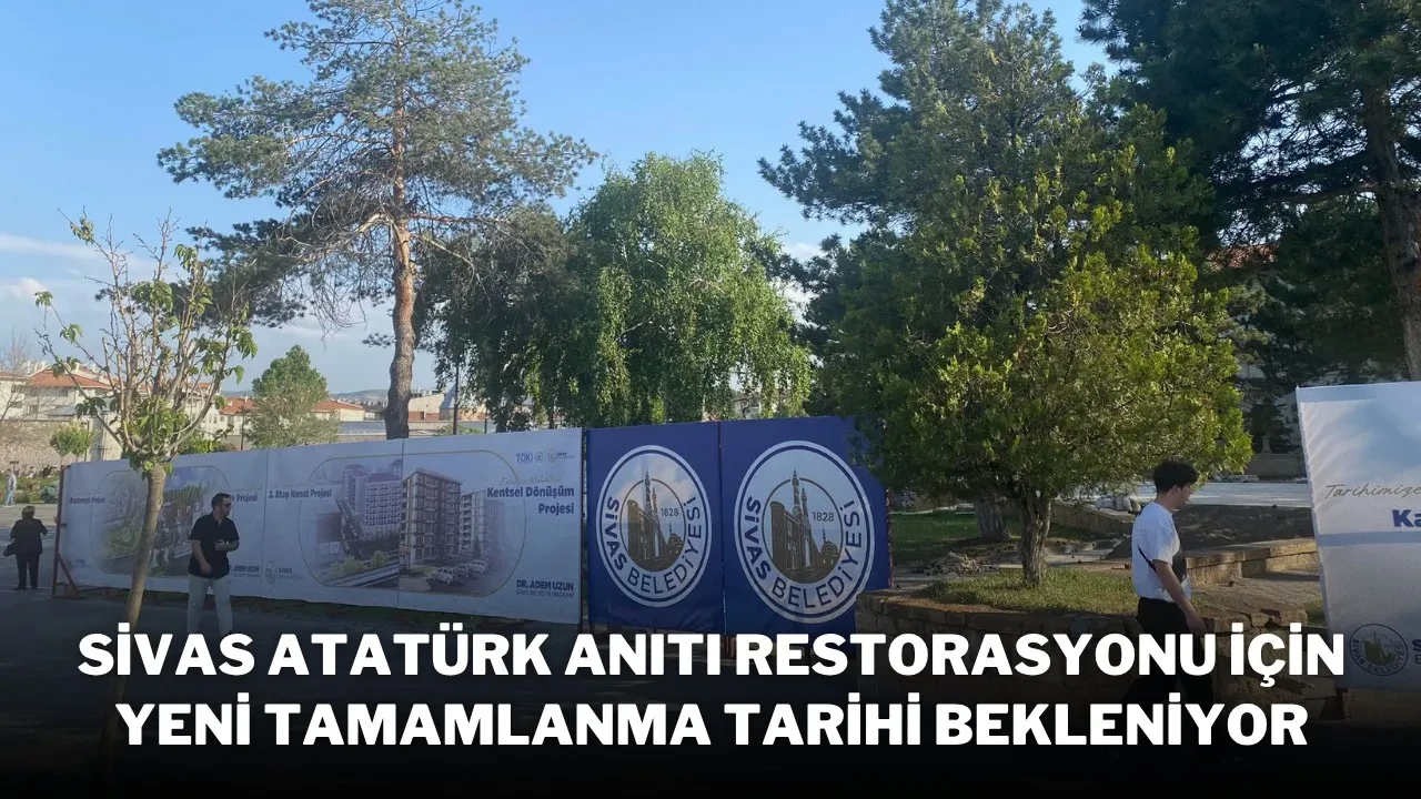 Sivas Atatürk Anıtı Restorasyonu İçin Yeni Tamamlanma Tarihi Bekleniyor
