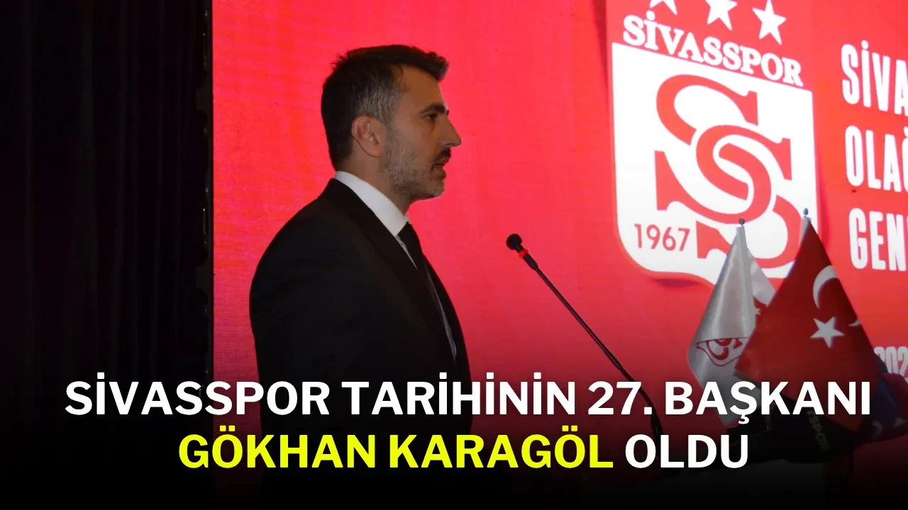 Sivasspor Tarihinin 27. Başkanı Gökhan Karagöl Oldu