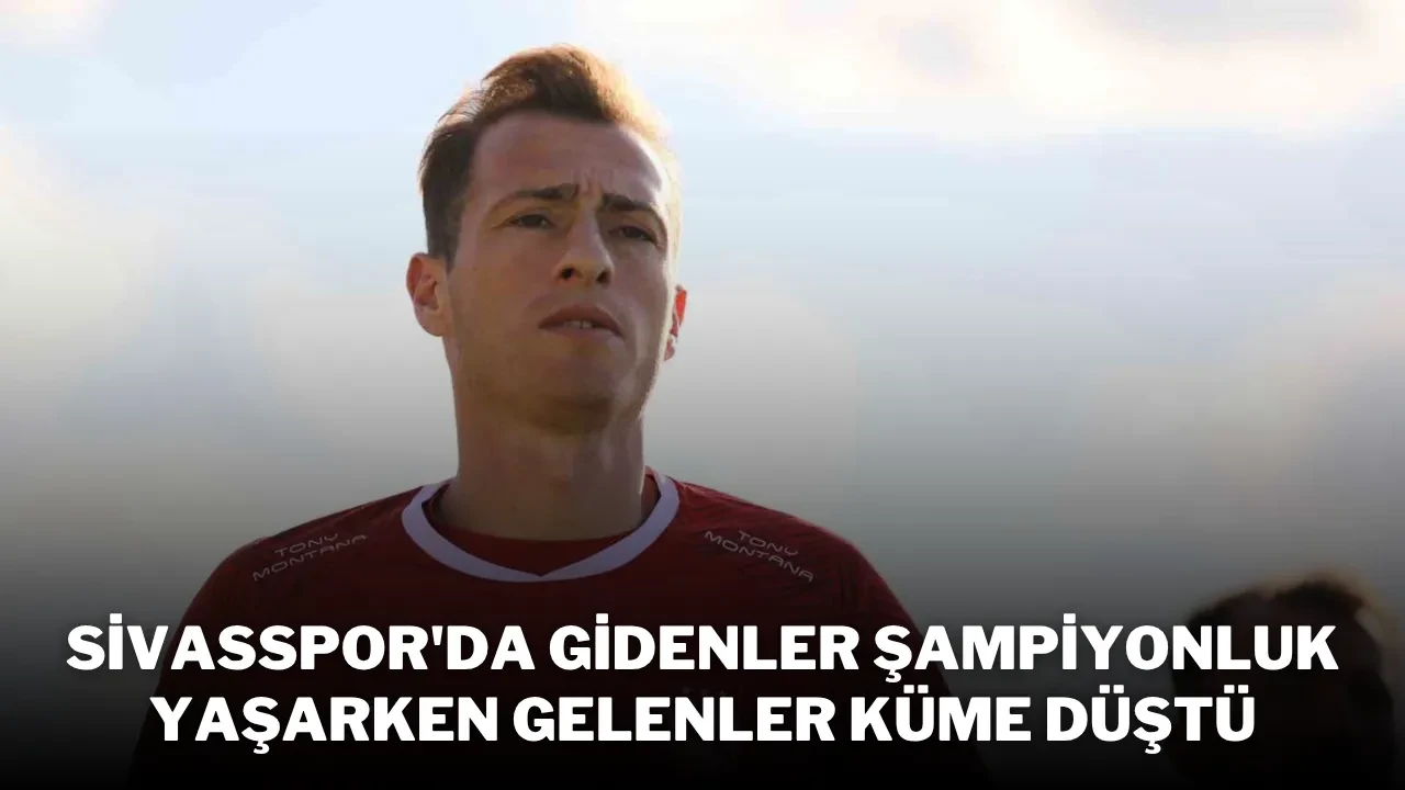 Sivasspor'da Gidenler Şampiyonluk Yaşarken Gelenler Küme Düştü
