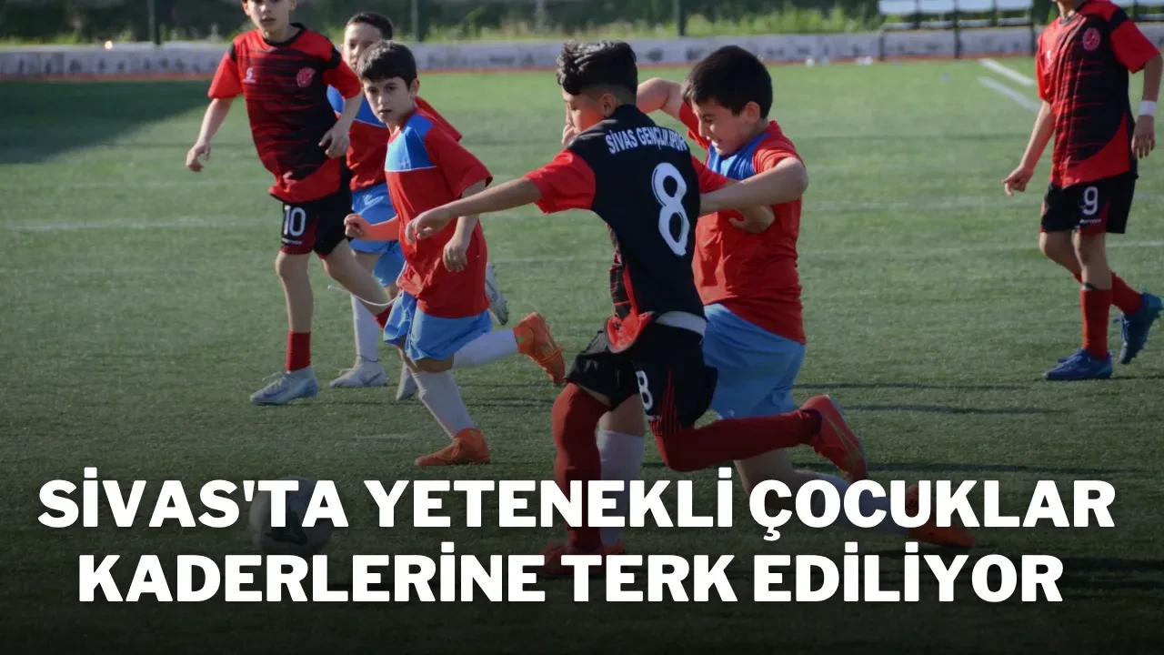 Sivas'ta Yetenekli Çocuklar Kaderlerine Terk Ediliyor