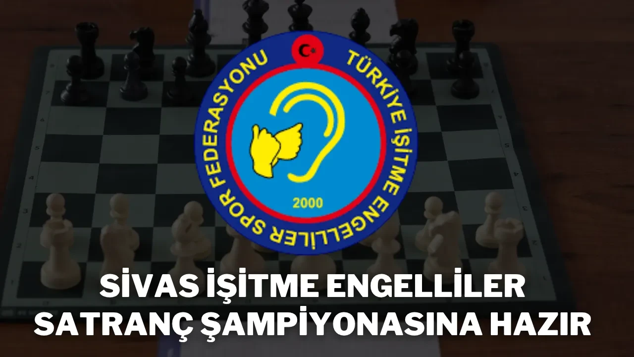 Sivas İşitme Engelliler Satranç Şampiyonasına Hazır
