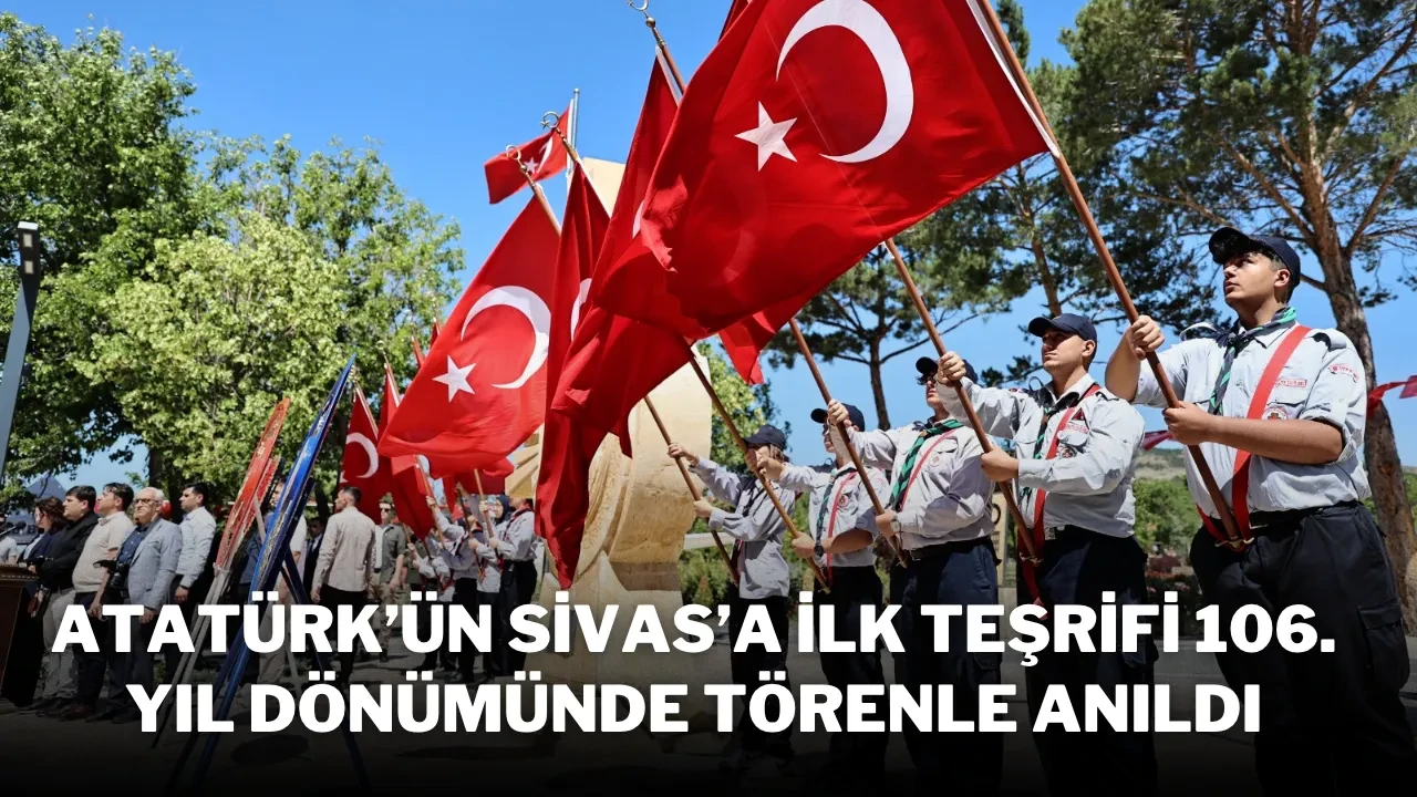 Atatürk’ün Sivas’a İlk Teşrifi 106. Yıl Dönümünde Törenle Anıldı