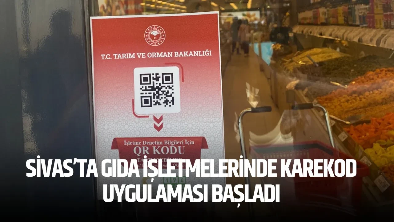 Sivas’ta Gıda İşletmelerinde Karekod Uygulaması Başladı