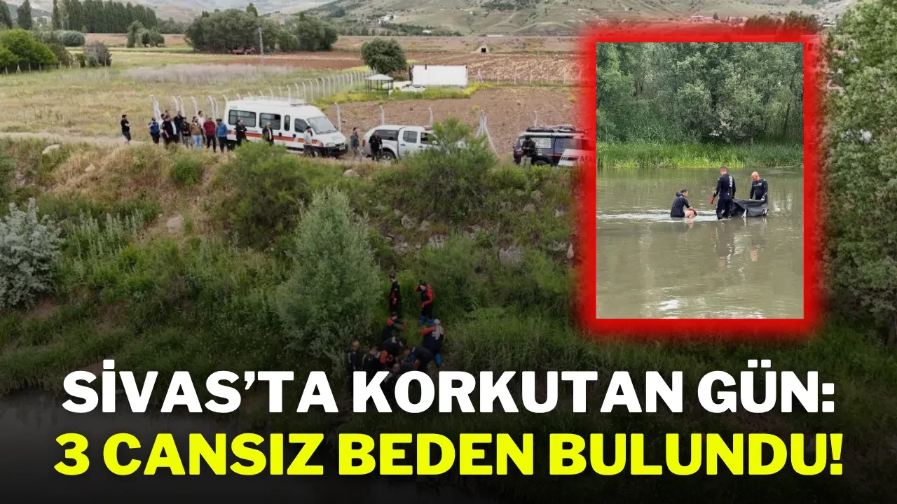 Sivas’ta Korkutan Gün: 3 Cansız Beden Bulundu!