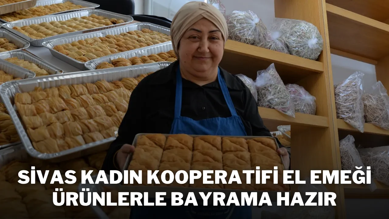 Sivas Kadın Kooperatifi El Emeği Ürünlerle Bayrama Hazır