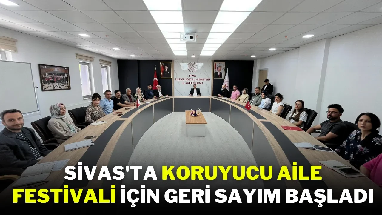Sivas'ta Koruyucu Aile Festivali İçin Geri Sayım Başladı