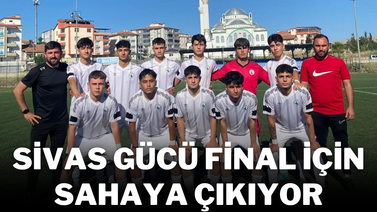 Sivas Gücü Final İçin Sahaya Çıkıyor