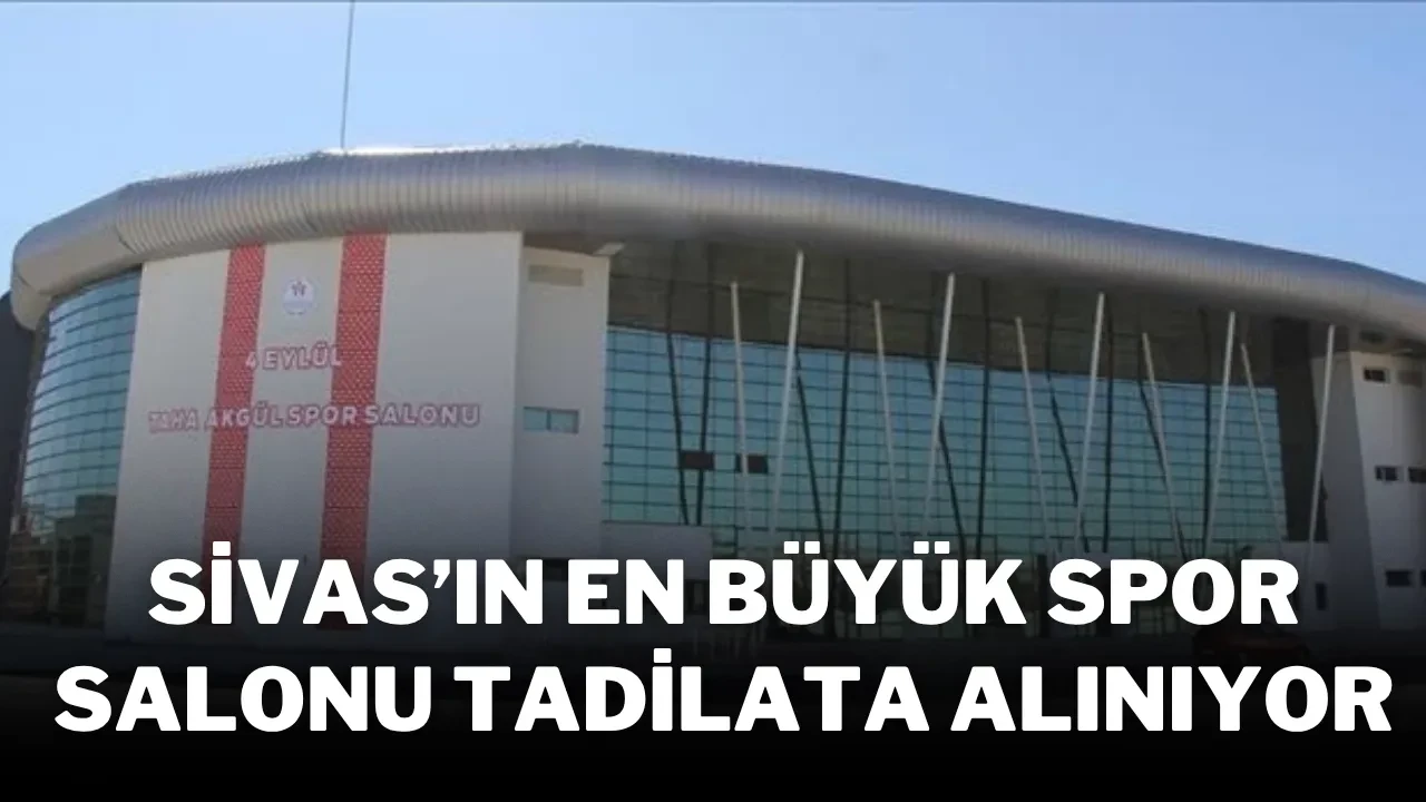 Sivas’ın En Büyük Spor Salonu Tadilata Alınıyor