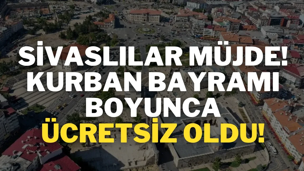 Sivaslılar Müjde! Kurban Bayramı Boyunca Ücretsiz Oldu!