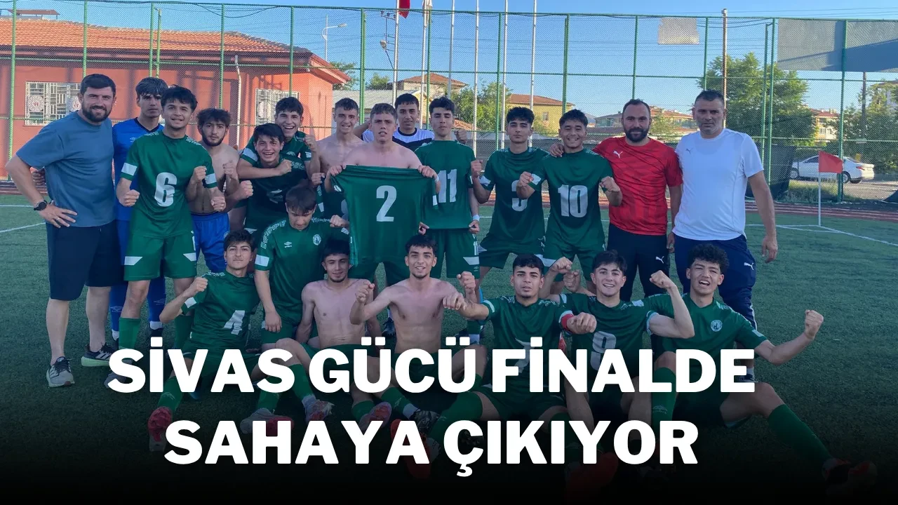 Sivas Gücü Finalde Sahaya Çıkıyor
