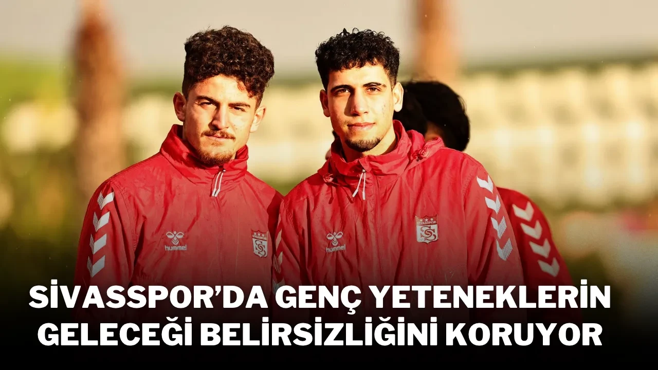 Sivasspor’da Genç Yeteneklerin Geleceği Belirsizliğini Koruyor