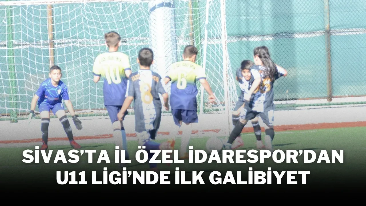 Sivas’ta İl Özel İdarespor’dan U11 Ligi’nde İlk Galibiyet