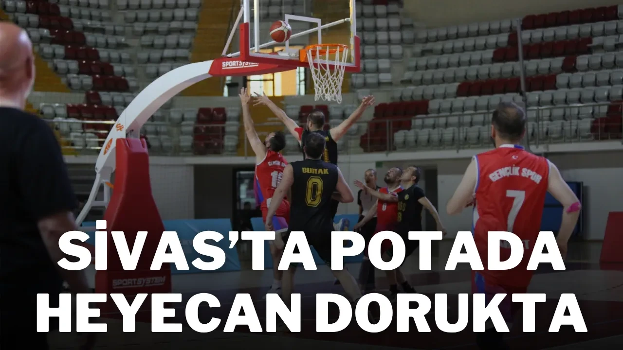 Sivas’ta Potada Heyecan Dorukta