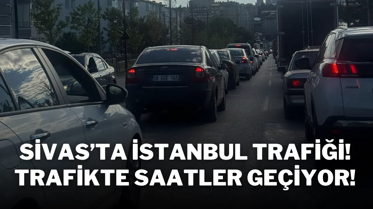 Sivas’ta İstanbul Trafiği! Trafikte Saatler Geçiyor!
