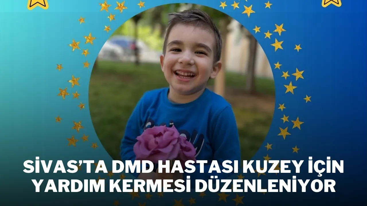 Sivas’ta DMD Hastası Kuzey İçin Yardım Kermesi Düzenleniyor