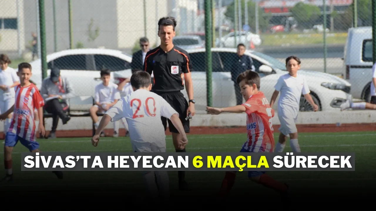 Sivas’ta Heyecan 6 Maçla Sürecek