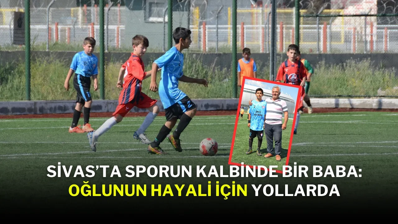 Sivas’ta Sporun Kalbinde Bir Baba: Oğlunun Hayali İçin Yollarda