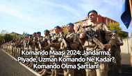 Komando Maaşı 2024: Jandarma,  Piyade,  Uzman Komando Ne Kadar? Komando Olma Şartları!