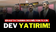 Sivas’ta Tarıma 903 Milyon TL’lik Dev Yatırım!
