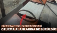 Sivas’ta Otobüs Durağındaki Oturma Alanlarına Ne Sürüldü?