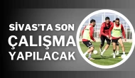 Sivas’ta Son Çalışma Yapılacak