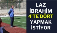 Laz İbrahim 4’te Dört Yapmak İstiyor