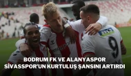 Bodrum FK ve Alanyaspor, Sivasspor’un Kurtuluş Şansını Artırdı