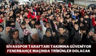 Sivasspor Taraftarı Takımına Güveniyor: Fenerbahçe Maçında Tribünler Dolacak