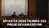 Sivas’ta 2025 Yılında 322 Proje Devam Ediyor