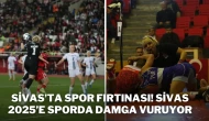 Sivas’ta Spor Fırtınası! Sivas 2025’e Sporda Damga Vuruyor