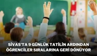 Sivas’ta 9 Günlük Tatilin Ardından Öğrenciler Sıralarına Geri Dönüyor