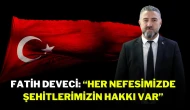 Fatih Deveci: “Her Nefesimizde Şehitlerimizin Hakkı Var”