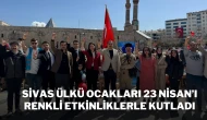 Sivas Ülkü Ocakları 23 Nisan’ı Renkli Etkinliklerle Kutladı