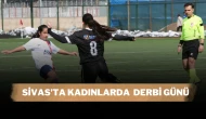 Sivas’ta Kadınlarda  Derbi Günü