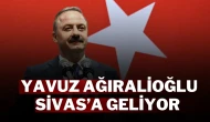 Yavuz Ağıralioğlu Sivas’a Geliyor
