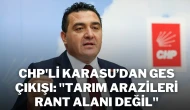 CHP'li Karasu’dan GES Çıkışı: ''Tarım Arazileri Rant Alanı Değil''