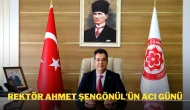 Rektör Prof. Dr. Ahmet Şengönül’ün Acı Günü