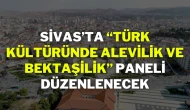 Sivas’ta “Türk Kültüründe Alevilik ve Bektaşilik” Paneli Düzenlenecek
