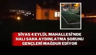 Sivas 4 Eylül Mahallesi'nde Halı Saha Aydınlatma Sorunu Gençleri Mağdur Ediyor