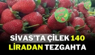 Sivas’ta Çilek 140 Liradan Tezgahta