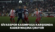 Sivasspor, Kasımpaşa Karşısında Kader Maçına Çıkıyor