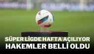 Süper Ligde Hafta Açılıyor Hakemler Belli Oldu