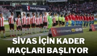 Sivas İçin Kader Maçları Başlıyor