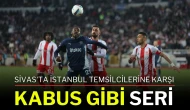 Sivas'ta İstanbul Temsilcilerine Karşı Kabus Gibi Seri