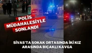 Sivas'ta Sokak Ortasında İki Kız Arasında Bıçaklı Kavga