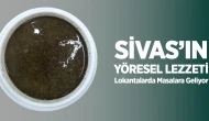 Sivas’ın Yöresel Lezzeti Lokantalarda Masalara Geliyor