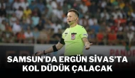 Samsun’da Ergün Sivas’ta Kol Düdük Çalacak