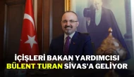 İçişleri Bakan Yardımcısı Bülent Turan Sivas'a Geliyor